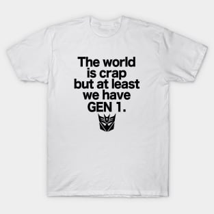 The world is crap but at least we have GEN 1 - 2.0 T-Shirt